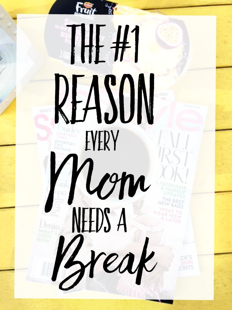 The #1 Reason Every Mom Needs a Break. Trust me, you need it. Make it happen. 