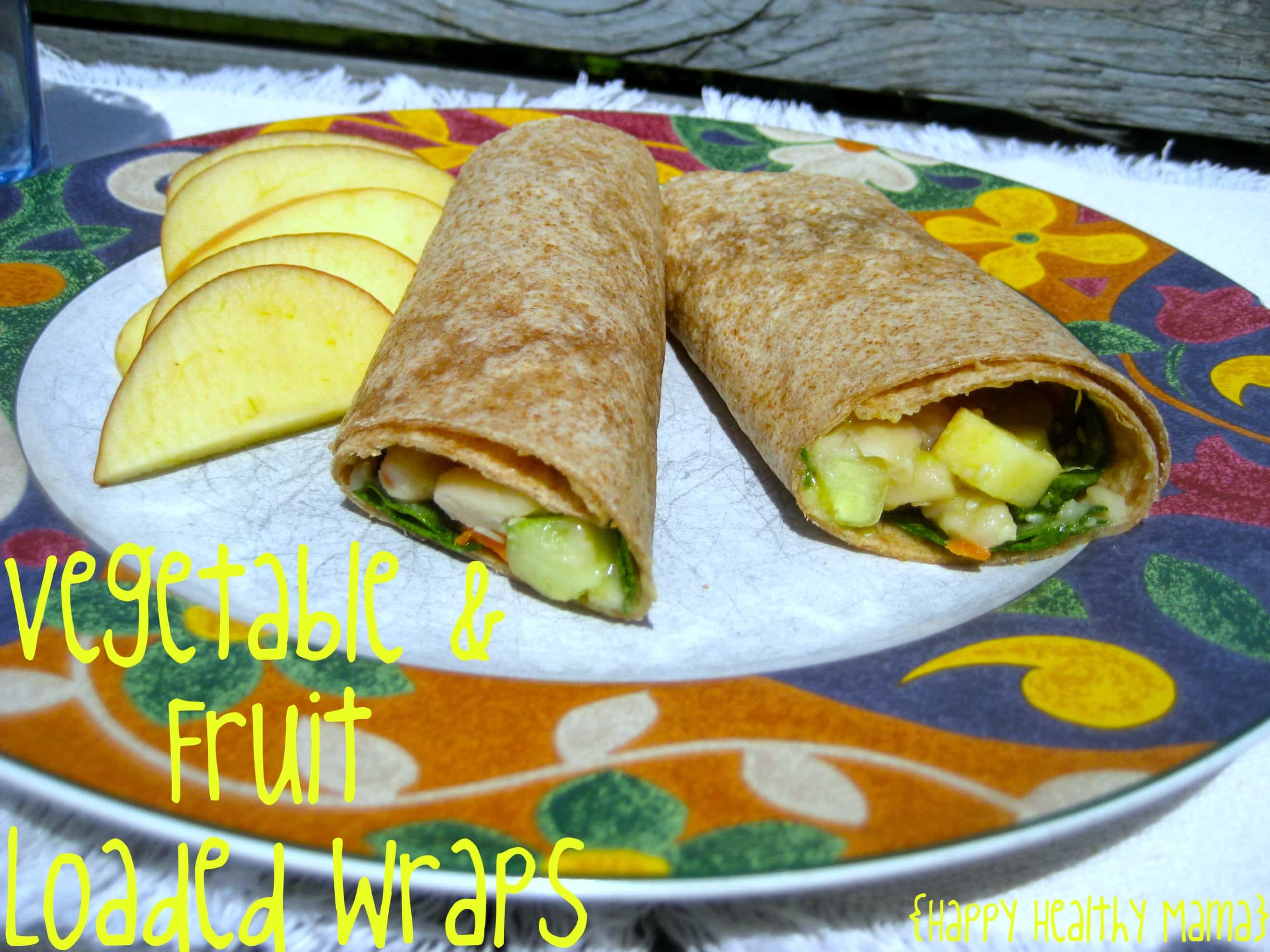 Vegetable and Fruit Loaded Wraps Happy Healthy Mama