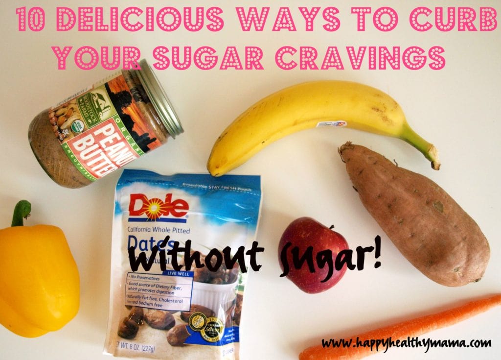10 Delicious Ways To Curb Your Sugar Cravings Without Sugar Happy