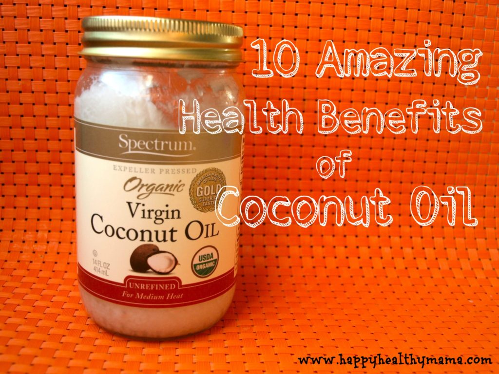 10 Amazing Health Benefits Of Coconut Oil Happy Healthy Mama 1591