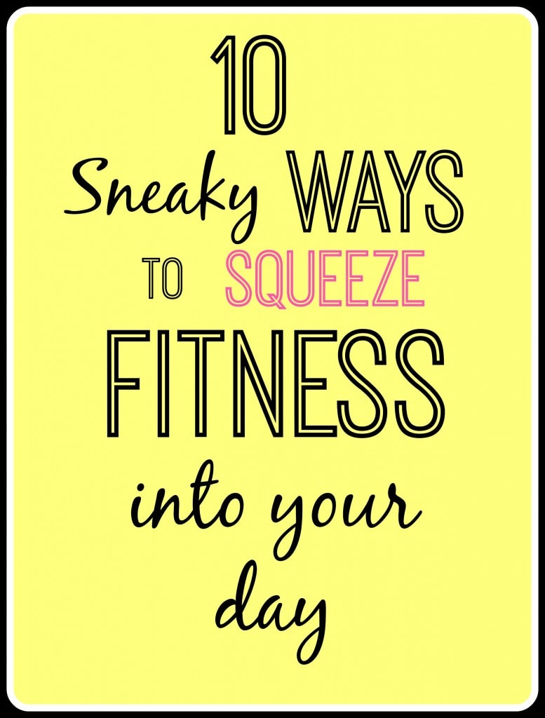 10 ways to squeeze fitness into your day