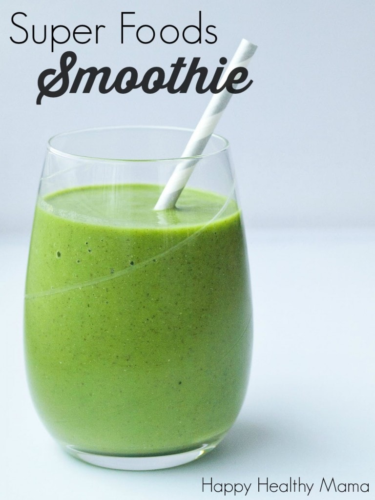 Super Foods Smoothie - Happy Healthy Mama