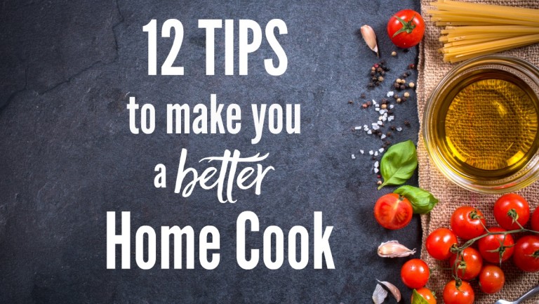 12 Tips To Make you a Better Home Cook