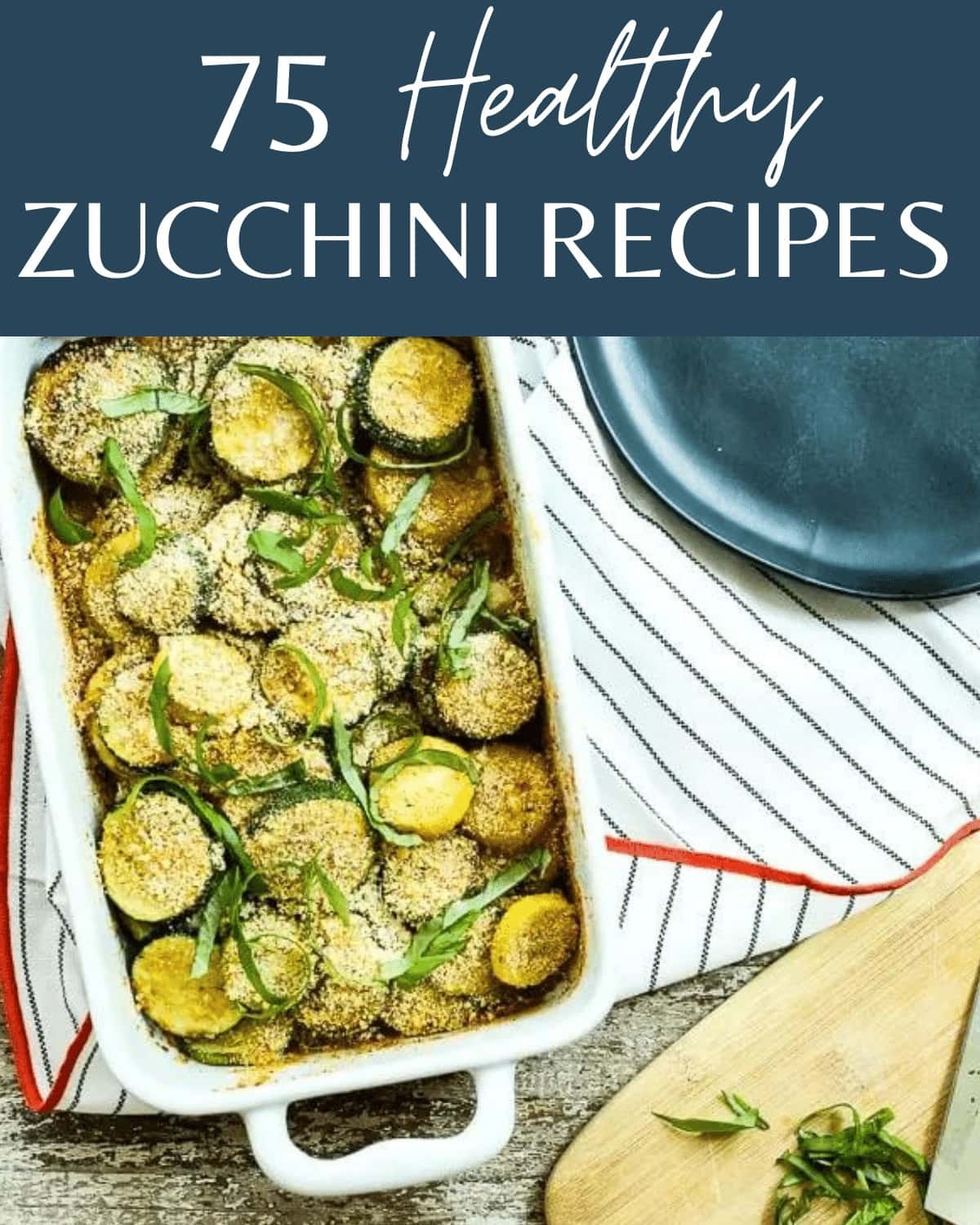 a photo of zucchini gratin with the text: 75 Healthy Zucchini Recipes